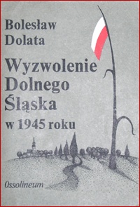 Wyzwolenie Dolnego Śląska w 1945 roku - Bolesław Dolata