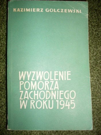 Wyzwolenie Pomorza Zachodniego w roku 1945 - Kazimierz Golczewski