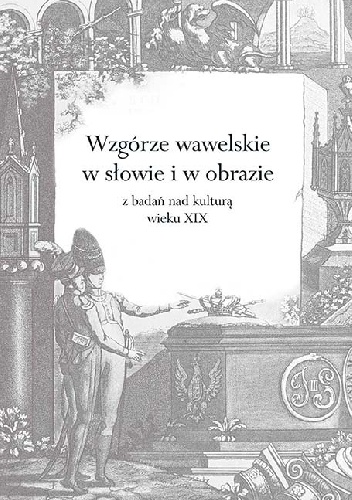 Wzgórze wawelskie w słowie i w obrazie – z badań nad kulturą wieku XIX - praca zbiorowa