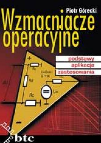 Wzmacniacze operacyjne - podstawy, aplikacje, zastosowania - Piotr Górecki