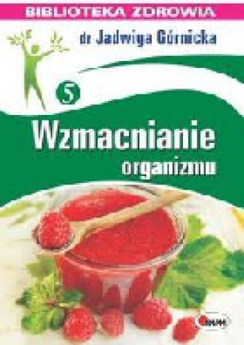 Wzmacnianie organizmu - Jadwiga Górnicka