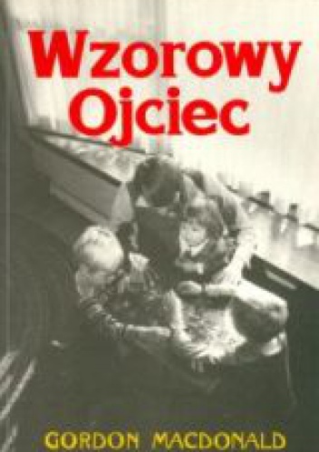 Wzorowy Ojciec - Gordon MacDonald