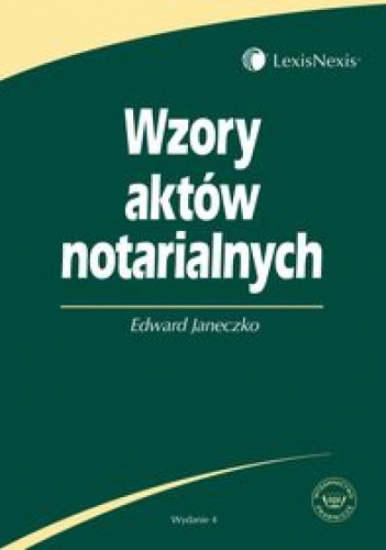 Wzory aktów notarialnych /Książka dla praktyków - Edward Janeczko