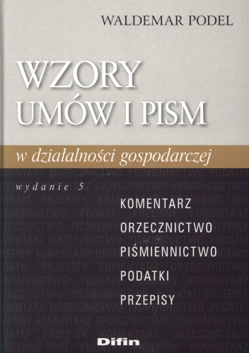 Wzory umów i pism w działalności gospodarczej. Wydanie 5 - Waldemar Podel