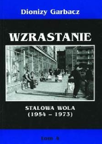 Wzrastanie: Stalowa Wola (1954-1973) - Dionizy Garbacz