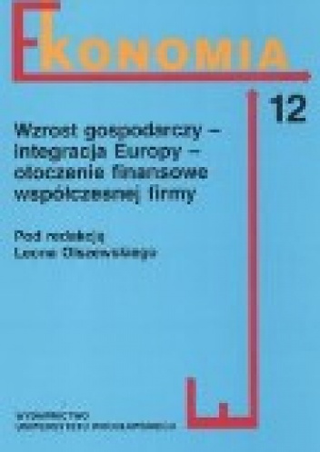 Wzrost Gospodarczy - Integracja Europy - Otoczenie Finansowe Współczesnej Firmy - Leon Olszewski