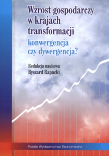 Wzrost gospodarczy w krajach transformacji: konwergencja czy dywergencja - Ryszard Rapacki