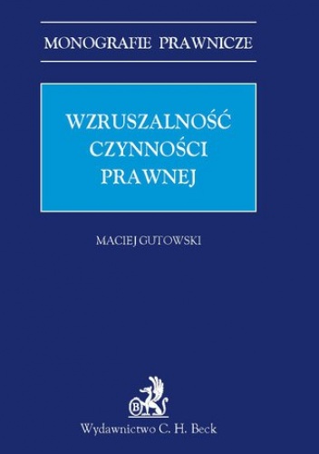 Wzruszalność czynności prawnej - Maciej Gutowski