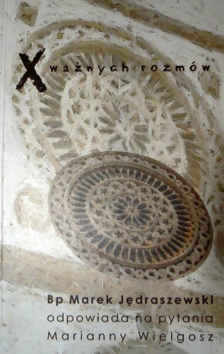 X ważnych rozmów. Bp Marek Jędraszewski odpowiada na pytania Marianny Wielgosz - Marek Jędraszewski, Marianna Wielgosz
