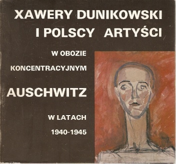 Xawery Dunikowski i polscy artyści w obozie koncentracyjnym Auschwitz w latach 1940-1945 - Aleksandra Kodurowa