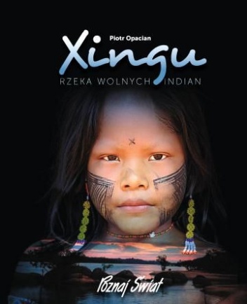 Xingu. Rzeka wolnych Indian. - Piotr Opacian