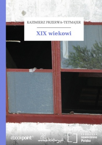 XIX wiekowi - Kazimierz Przerwa-Tetmajer