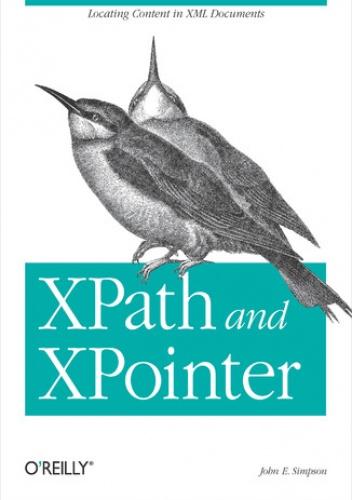 XPath and XPointer. Locating Content in XML Documents - John Simpson