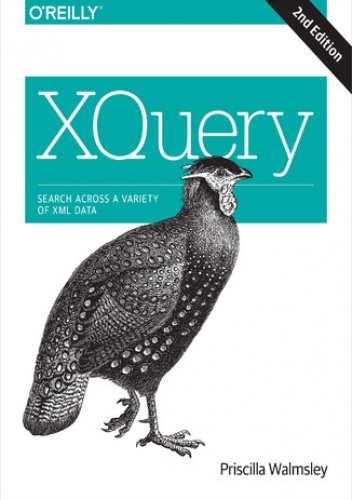 XQuery. Search Across a Variety of XML Data. 2nd Edition - Walmsley Priscilla