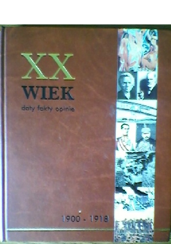 XX wiek. Daty, fakty, opinie. Tom 1. 1900-1918 - Marian Szulc