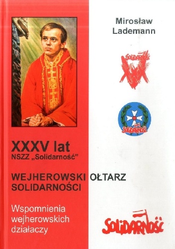 XXXV lat NSZZ „Solidarność”. Wejherowski Ołtarz Solidarności. Wspomnienia wejherowskich działaczy - Mirosław Lademann