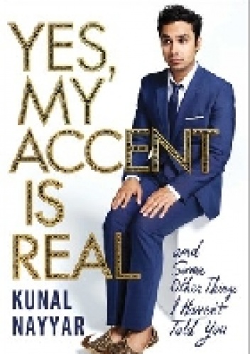 Yes, My Accent Is Real. And Some Other Things I Haven't Told You - Kunal Nayyar