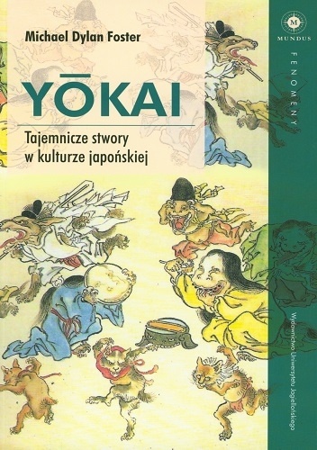 Yōkai. Tajemnicze stwory w kulturze japońskiej - Michael Dylan Foster