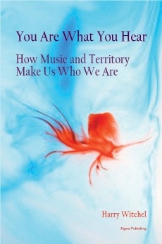 You Are What You Hear : How Music and Territory Make Us Who We Are - Harry Witchel