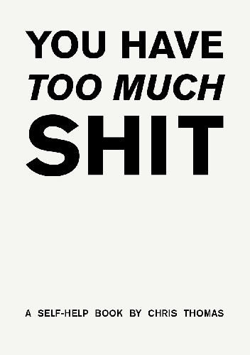 You Have Too Much Shit - Chris Thomas