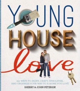 Young House Love. 251 Ways To Paint, Craft, Upholster and Organize Your Way To A Home You Love - Sherry Petersik, John Petersik