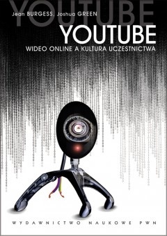 YOUTUBE Wideo online a kultura uczestnictwa - Jean Burgess, Joshua Green