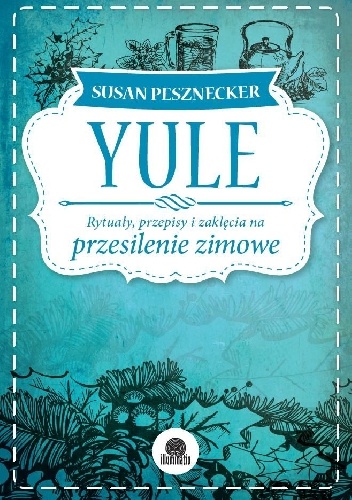 Yule. Rytuały, przepisy i zaklęcia na przesilenie zimowe - Susan Pesznecker