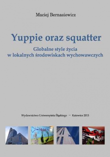 Yuppie oraz squatter. Globalne style życia w lokalnych środowiskach wychowawczych - Maciej Bernasiewicz