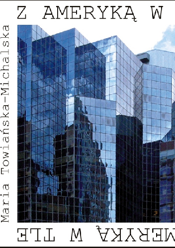 Z Ameryką w tle - Maria Towiańska-Michalska