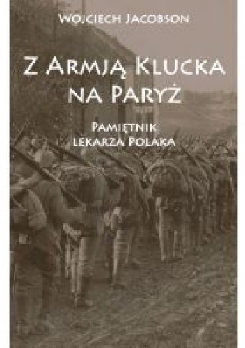 Z Armją Klucka na Paryż. Pamiętnik lekarza Polaka - Wojciech Jacobson