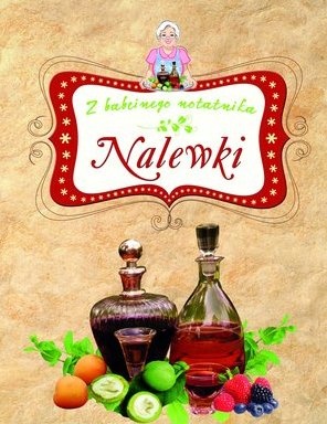 Z babcinego notatnika. Nalewki - Elżbieta Adamska