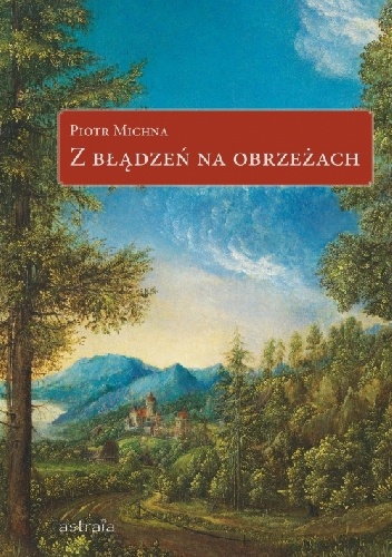Z błądzeń na obrzeżach - Piotr Michna