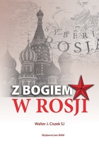 Z Bogiem w Rosji - Walter J. Ciszek SJ