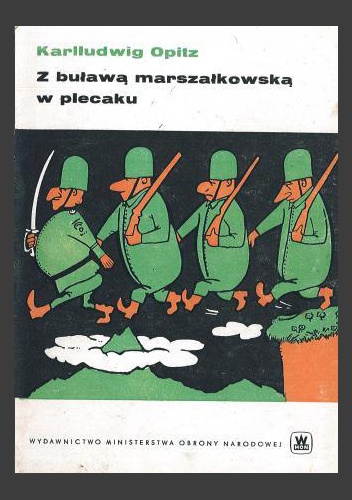 Z buławą marszałkowską w plecaku. Zawrotna kariera dzielnego żołnierza. - Karlludwig Opitz