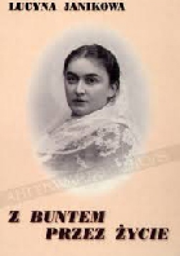 Z buntem przez życie. Opowieść biograficzna o Aleksandrze Bąkowskiej - Lucyna Janikowa
