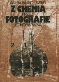 Z chemią przez fotografię jednobarwną - Jan Rajmund Paśko