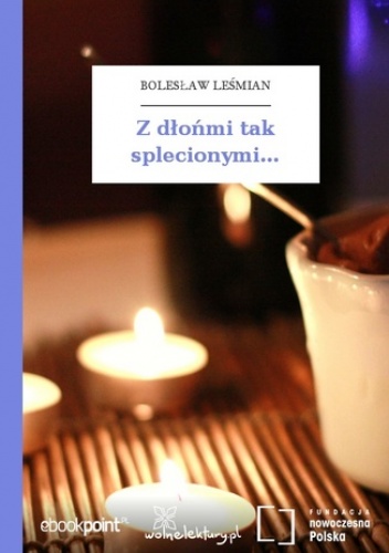 Z dłońmi tak splecionymi - Bolesław Leśmian