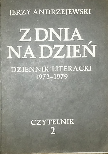 Z dnia na dzień. Dziennik literacki 1972-1979 tom 2 - Jerzy Andrzejewski