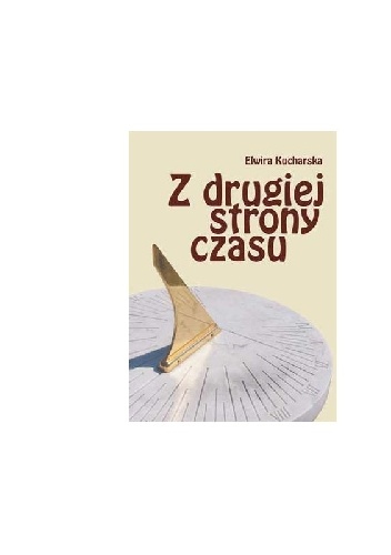 Z drugiej strony czasu - Elwira Kucharska
