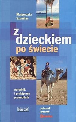Z dzieckiem po świecie. Poradnik i praktyczny przewodnik - Małgorzata Szumilas