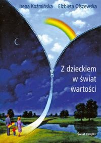 Z dzieckiem w świat wartości - Irena Koźmińska, Elżbieta Olszewska