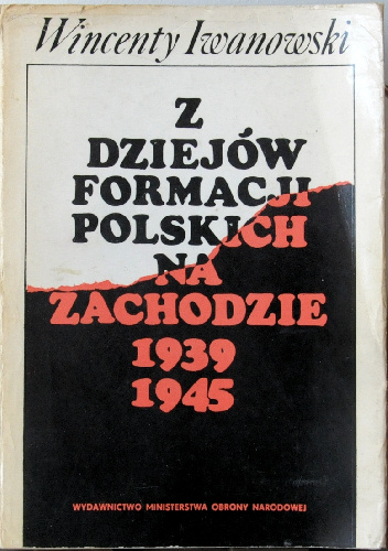 Z dziejów formacji polskich na Zachodzie1939 1945 - Wincenty Iwanowski