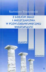 Z dziejów miast i mieszczaństwa w późnośredniowiecznej Wielkopolsce - Kazimierz Tymieniecki