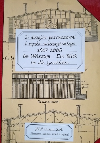 Z dziejów parowozowni i węzła wolsztyńskiego 1907-2005 - Dariusz Gulowaty