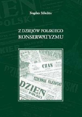 Z dziejów polskiego konserwatyzmu - Bogdan Szlachta