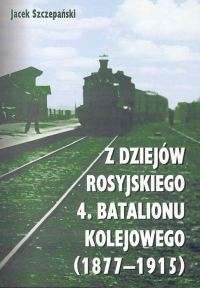 Z dziejów rosyjskiego 4. batalionu kolejowego (1877-1915) - Jacek Szczepański