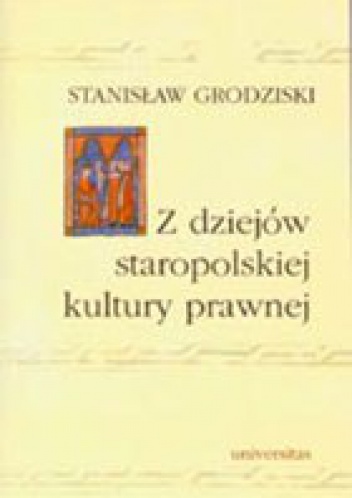 Z dziejów staropolskiej kultury prawnej - Stanisław Grodziski