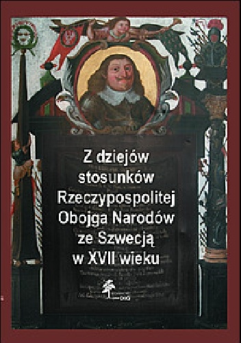 Z dziejów stosunków Rzeczypospolitej Obojga Narodów ze Szwecją w XVII wieku. Seria Fasciculi Historici Novi, Tom VIII - Mirosław Nagielski