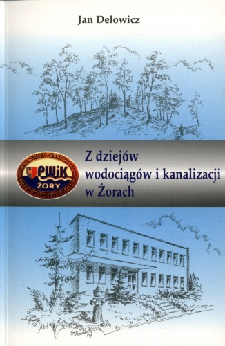 Z dziejów wodociągów i kanalizacji w Żorach - Jan Delowicz