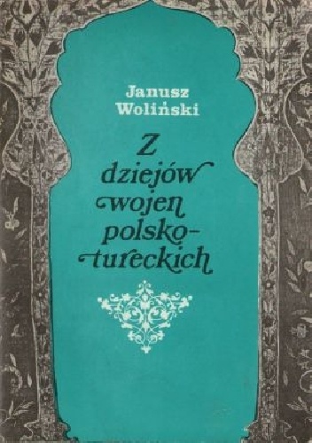 Z dziejów wojen polsko-tureckich - Janusz Woliński